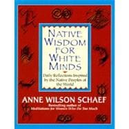 Native Wisdom for White Minds Daily Reflections Inspired by the Native Peoples of the World