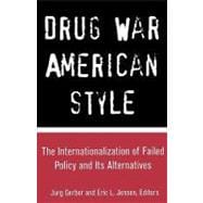Drug War American Style: The Internationalization of Failed Policy and its Alternatives
