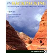 Joy of Backpacking Your complete guide to attaining pure happiness in the outdoors
