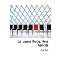 Die Eiserne Brcke Die Eiserne Brcke Die Eiserne Brcke: Neue Gedichte Neue Gedichte Neue Gedichte