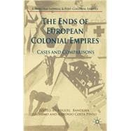 The Ends of European Colonial Empires Cases and Comparisons