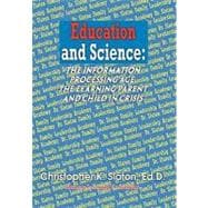 Education and Science : The Information Processing Age, the Learning Parent and Child in Crisis