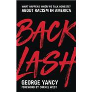 Backlash What Happens When We Talk Honestly about Racism in America