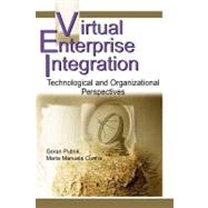Virtual Enterprise Integration: Technological and Organizational Perspectives