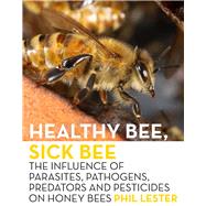 Healthy Bee, Sick Bee The Influence of Parasites, Pathogens, Predators and Pesticides on Honey Bees