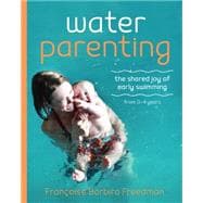 Water Parenting The shared joy of early swimming 0-4 years