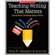 Teaching Writing That Matters Tools and Projects That Motivate Adolescent Writers