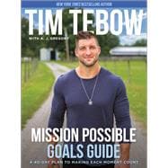 Mission Possible Goals Guide A 40-Day Plan to Making Each Moment Count
