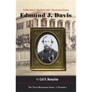 Edmund J. Davis of Texas : Civil War General, Republican Leader, Reconstruction Governor