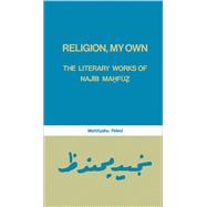 Religion, My Own: Literary Works of Najib Mahfuz