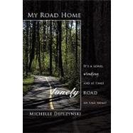 My Road Home : It's a long, winding and at times lonely road we take Home!
