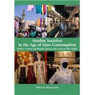 Muslim Societies in the Age of Mass Consumption: Politics, Culture and Identity Between the Local and the Global
