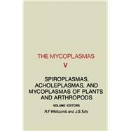 Mycoplasmas Vol. 5 : Spiroplasmas, Acholeplasmas, and Mycoplasmas of Plants and Arthropods