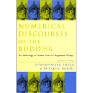 Numerical Discourses of the Buddha : An Anthology of Suttas from the Anguttara Nikaya