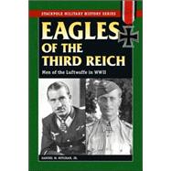 Eagles of the Third Reich Men of the Luftwaffe in WWII