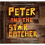 Peter and the Starcatcher (Introduction by Dave Barry and Ridley Pearson) The Annotated Script of the Broadway Play