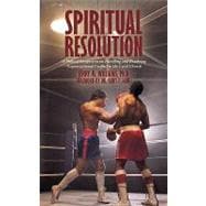 Spiritual Resolution : A Biblical Perspective on Handling and Resolving Organizational Conflict in the Local Church