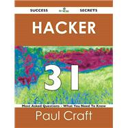 Hacker 31 Success Secrets: 31 Most Asked Questions on Hacker