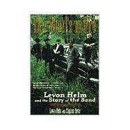 This Wheel's on Fire : Levon Helm and the Story of the Band