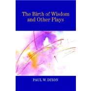 The Birth of Wisdom And Other Plays