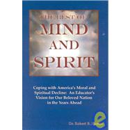 Best of Mind and Spirit : Coping with America's Moral and Spiritual Decline: An Educator's Vision for Our Beloved Nation in the Years Ahead