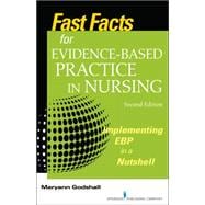 Fast Facts for Evidence-Based Practice in Nursing: Implementing EBP in a Nutshell