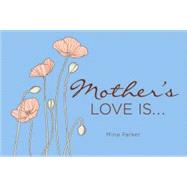 Mother's Love Is…