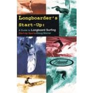Longboarder's Start-Up A Guide to Longboard Surfing