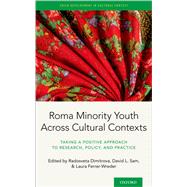Roma Minority Youth Across Cultural Contexts Taking a Positive Approach to Research, Policy, and Practice