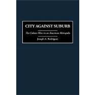 City Against Suburb: The Culture Wars in an American Metropolis