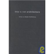 This is Not Architecture: Media Constructions