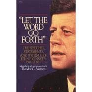 Let the Word Go Forth The Speeches, Statements, and Writings of John F. Kennedy 1947 to 1963
