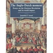 The Anglo-Dutch Moment: Essays on the Glorious Revolution and its World Impact