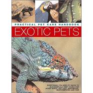 Exotic Pets: Practical Pet Care Handbook; Everything You Need to Know to Successfully Keep Caged and Aviary Birds, Reptiles, Amphibians, Invertebrates and Fish