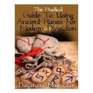 The Practical Guide to Using Ancient Runes for Modern Divination