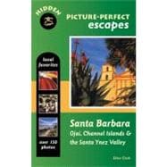 Hidden Picture-Perfect Escapes Santa Barbara Ojai, Channel Islands, and the Santa Ynez Valley
