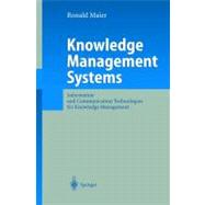 Knowledge Management Systems : Information and Communication Technologies for Knowledge Management