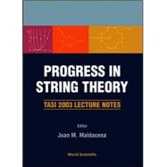 Progress in String Theory: Tasi 2003 Lecture Notes Boulder, Colorado, USA 2 - 27