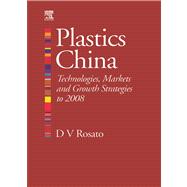 Plastics China : Technologies, Markets and Growth Strategies To 2008