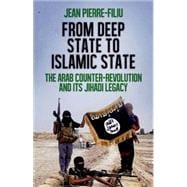 From Deep State to Islamic State The Arab Counter-Revolution and its Jihadi Legacy