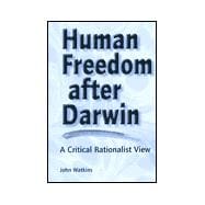 Human Freedom After Darwin A Critical Rationalist View