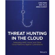 Threat Hunting in the Cloud Defending AWS, Azure and Other Cloud Platforms Against Cyberattacks,9781119804062