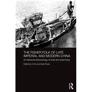 The Fisher Folk of Late Imperial and Modern China: An Historical Anthropology of Boat-and-Shed Living