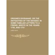 Origines Divisianae. or the Antiquities of the Devizes