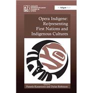 Opera Indigene: Re/presenting First Nations and Indigenous Cultures