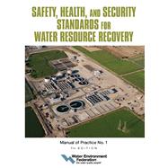 Safety, Health, and Security Standards for Water Resource Recovery Manual of Practice No. 1