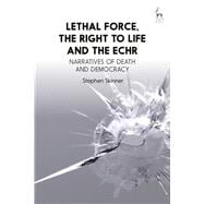 Lethal Force, the Right to Life and the ECHR Narratives of Death and Democracy