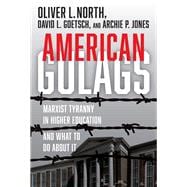 American Gulags Marxist Tyranny in Higher Education and What to Do About It