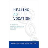 Healing as Vocation A Medical Professionalism Primer