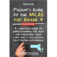 Kaplan/Parent's Guide to the MCAS 4th Grade Tests : A Complete Guide to Understanding the Test and Preparing Your Child for a Successful Test-Taking Experience